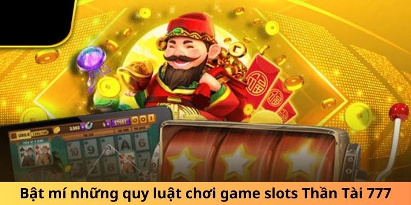 Thần Tài 777 - Bí Quyết Chơi Game Slots Săn Nổ Hũ Khủng 2 Bật mí những quy luật chơi game slots Thần Tài 777