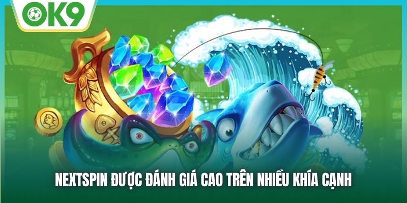 Nextspin Bắn Cá - Sảnh Game Đẳng Cấp, Chơi Là Thắng Tại OK9 2 Nextspin được đánh giá cao trên nhiều khía cạnh
