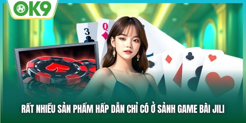 JILI Game Bài | Định Nghĩa Lại Trải Nghiệm Giải Trí Online 2 Rất nhiều sản phẩm hấp dẫn chỉ có ở sảnh Game bài JILI