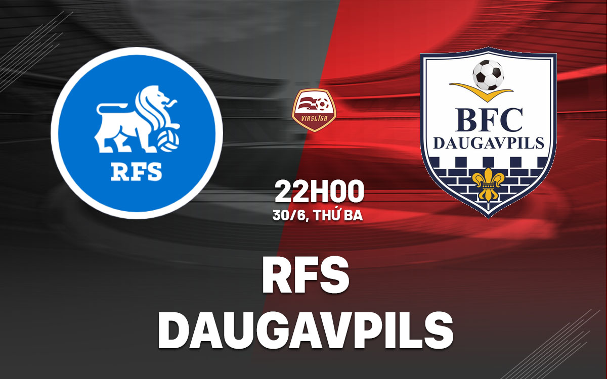 OK9: Nhận định RFS vs Daugavpils - Chênh lệch đẳng cấp 1 OK9: Nhận định RFS vs Daugavpils - Chênh lệch đẳng cấp